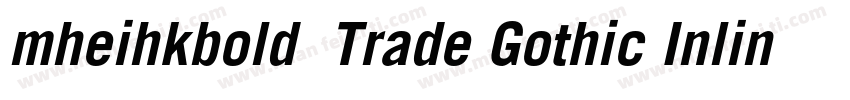 mheihkbold免费Trade Gothic Inline Bol字体转换